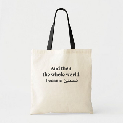 'And then, the whole world became فلسطين' Tote Bag